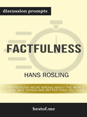 cover image of Factfulness--Ten Reasons We're Wrong About the World&#8212;and Why Things Are Better Than You Think--Discussion Prompts